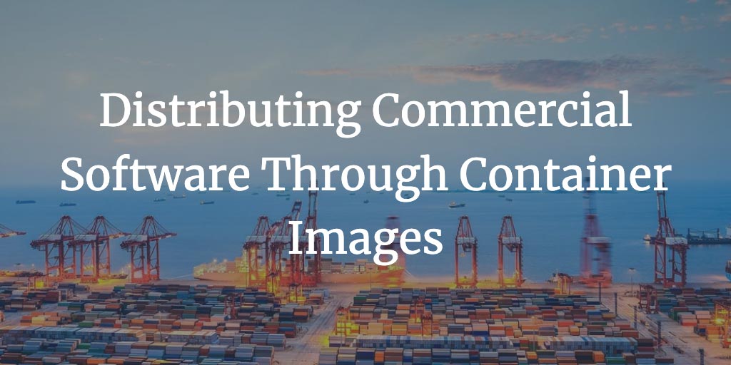 Distributing Commercial Software Through Container Images