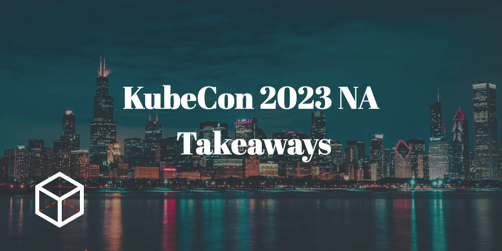 KubeCon North America 2023 – The Takeaways