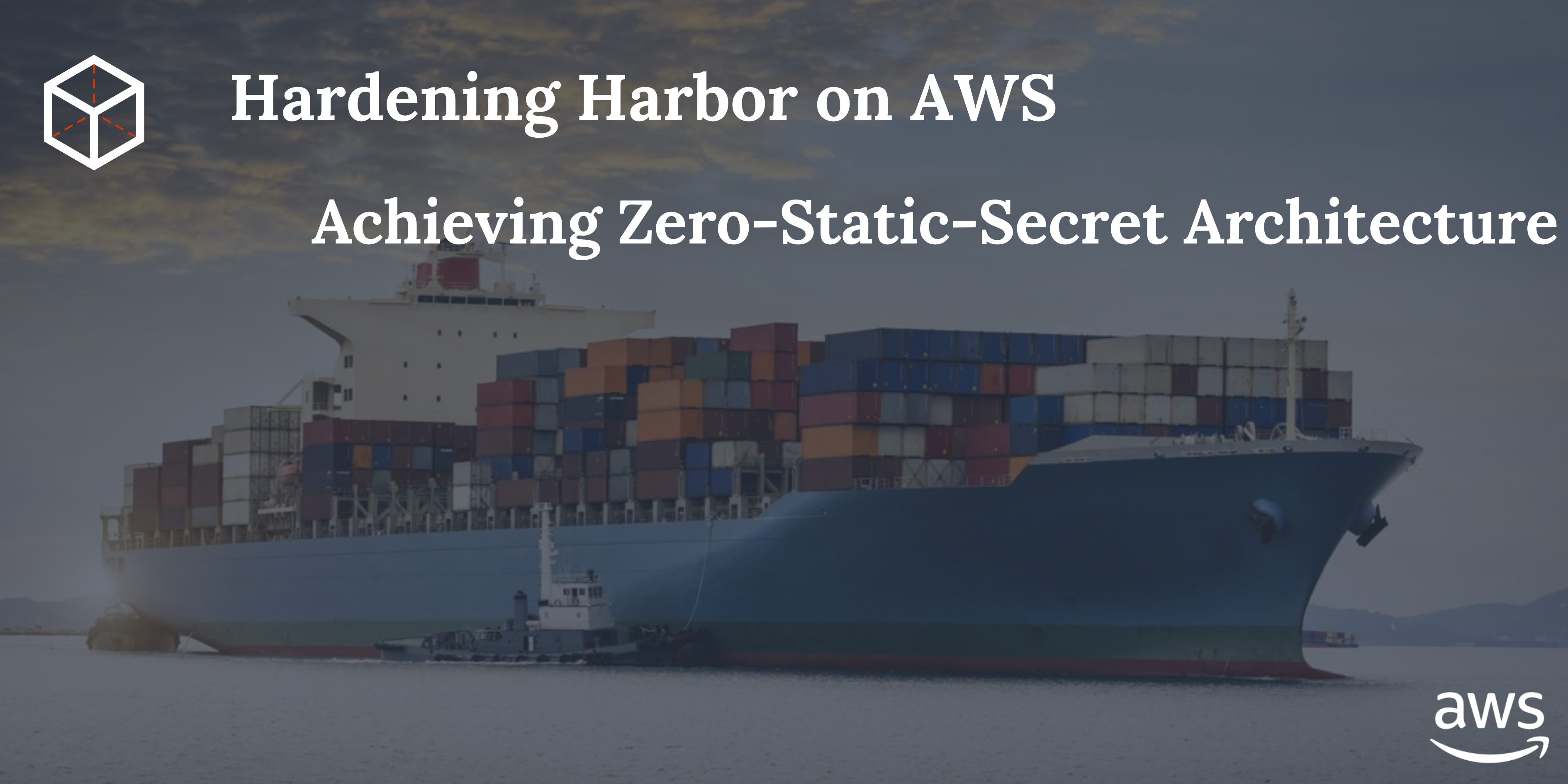 Hardening Harbor on AWS: Achieving Zero-Static-Secret Architecture