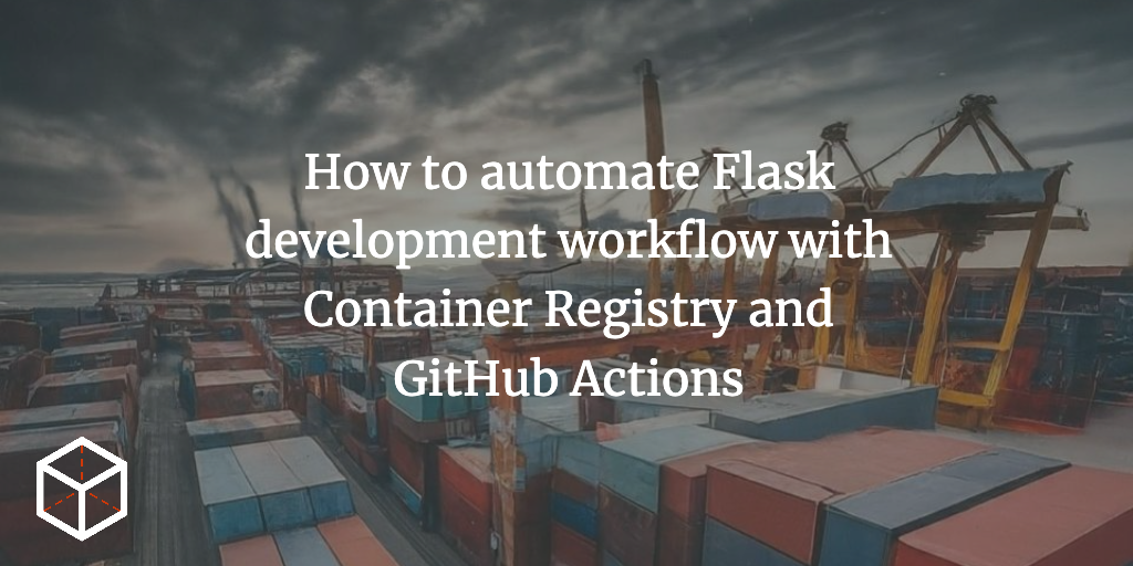 How to automate Flask development workflow with Container Registry and GitHub Actions